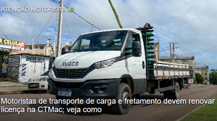 Motoristas de transporte de carga e fretamento devem renovar licença na CTMac; veja como